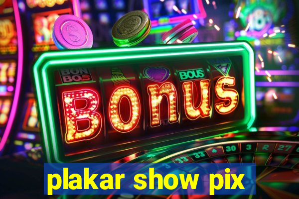 plakar show pix